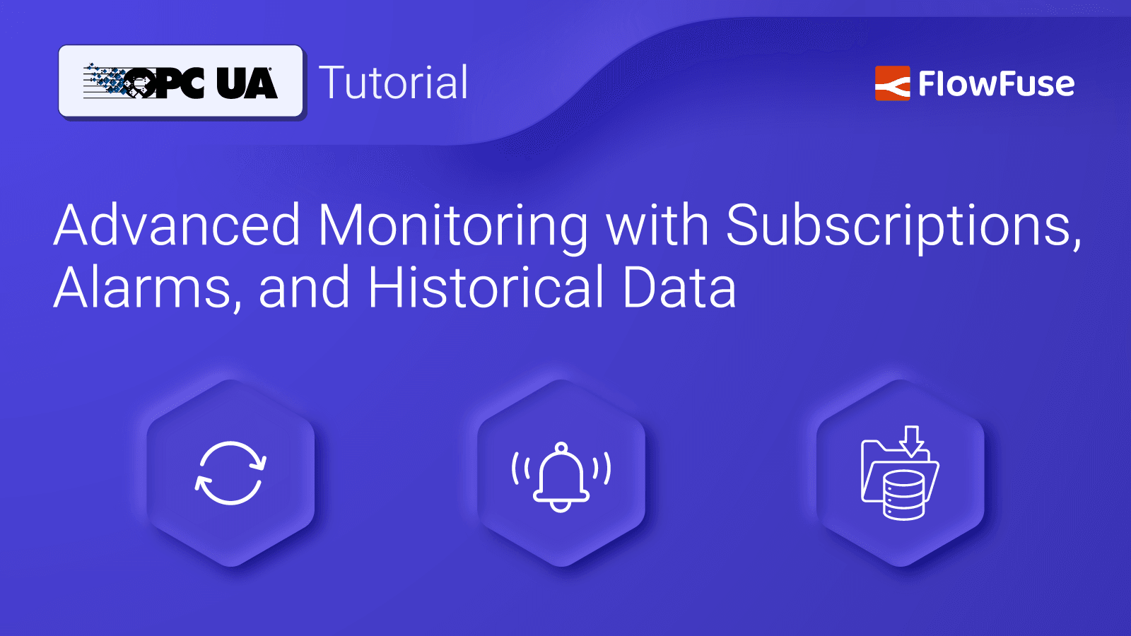 OPC UA Tutorial: Advanced Monitoring with Subscriptions, Alarms, and Historical Data