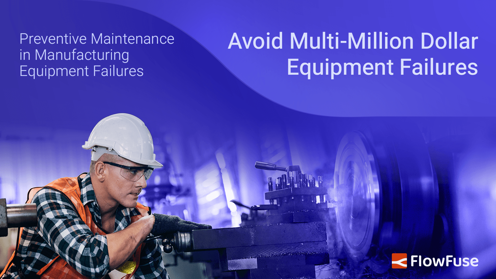 Preventive Maintenance in Manufacturing: Avoid Multi-Million Dollar Equipment Failures