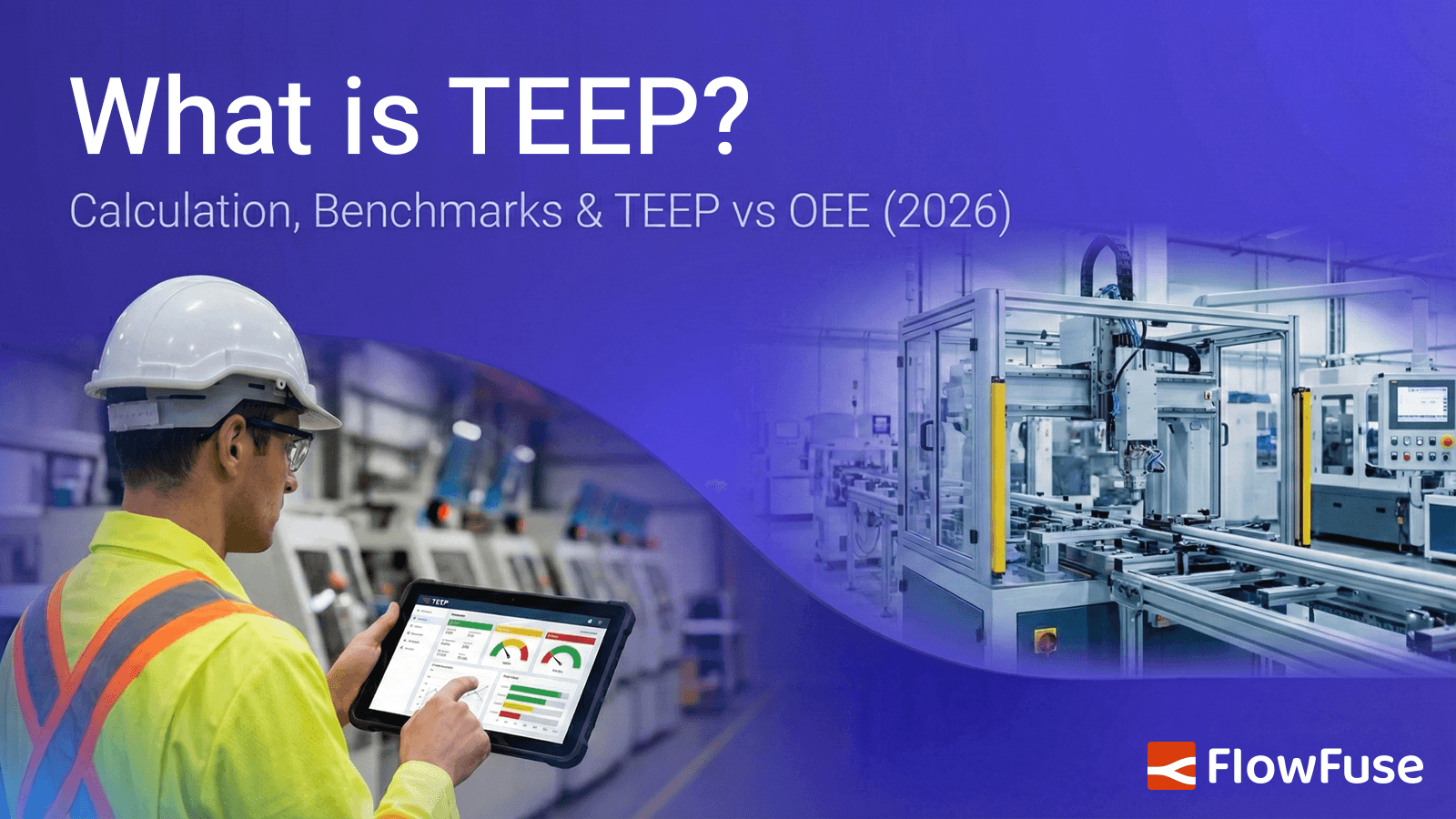 What is TEEP? Calculation, Benchmarks & TEEP vs OEE (2026)