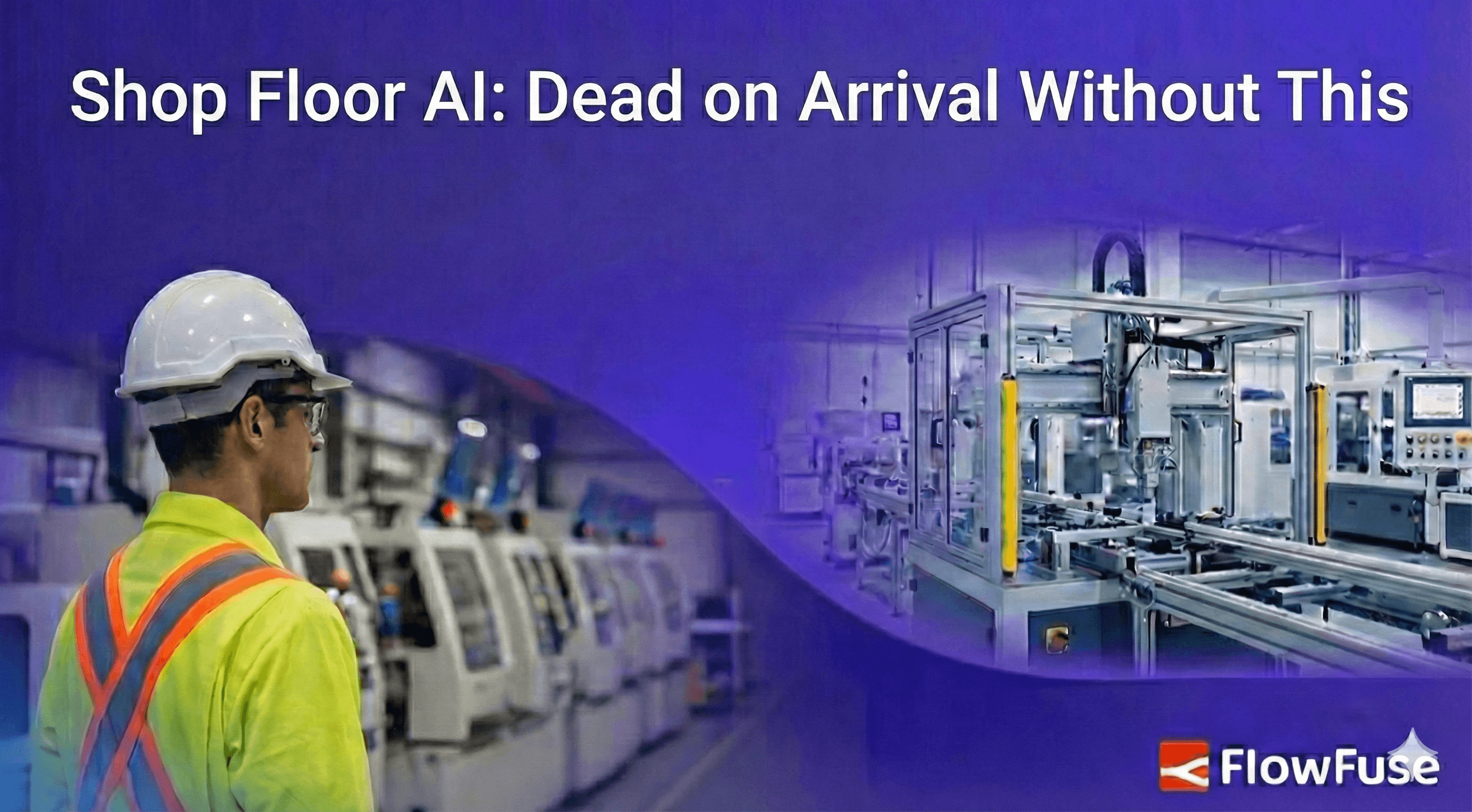 Shop Floor AI: Dead on Arrival Without This