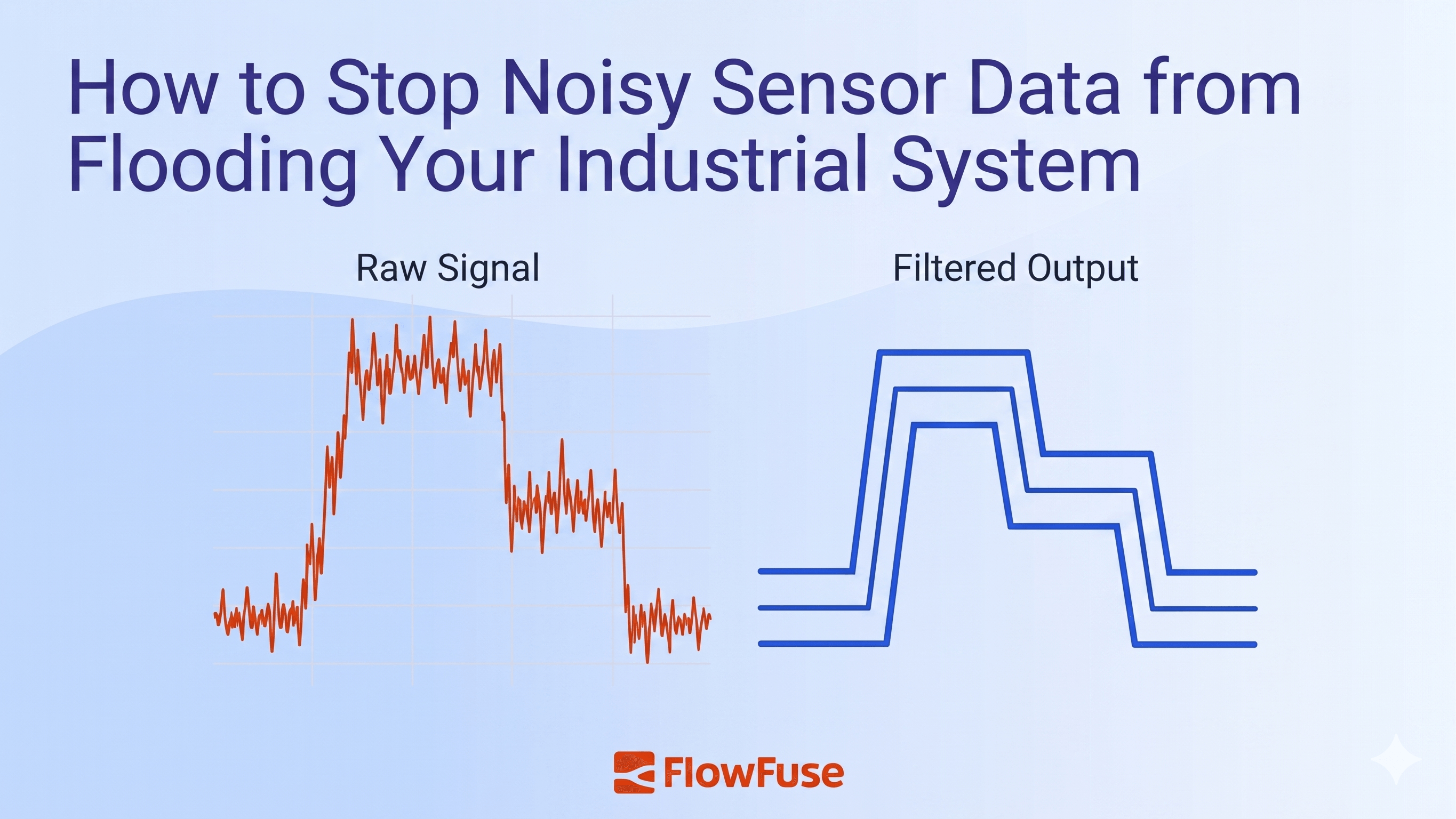How to Stop Noisy Sensor Data from Flooding Your Industrial System