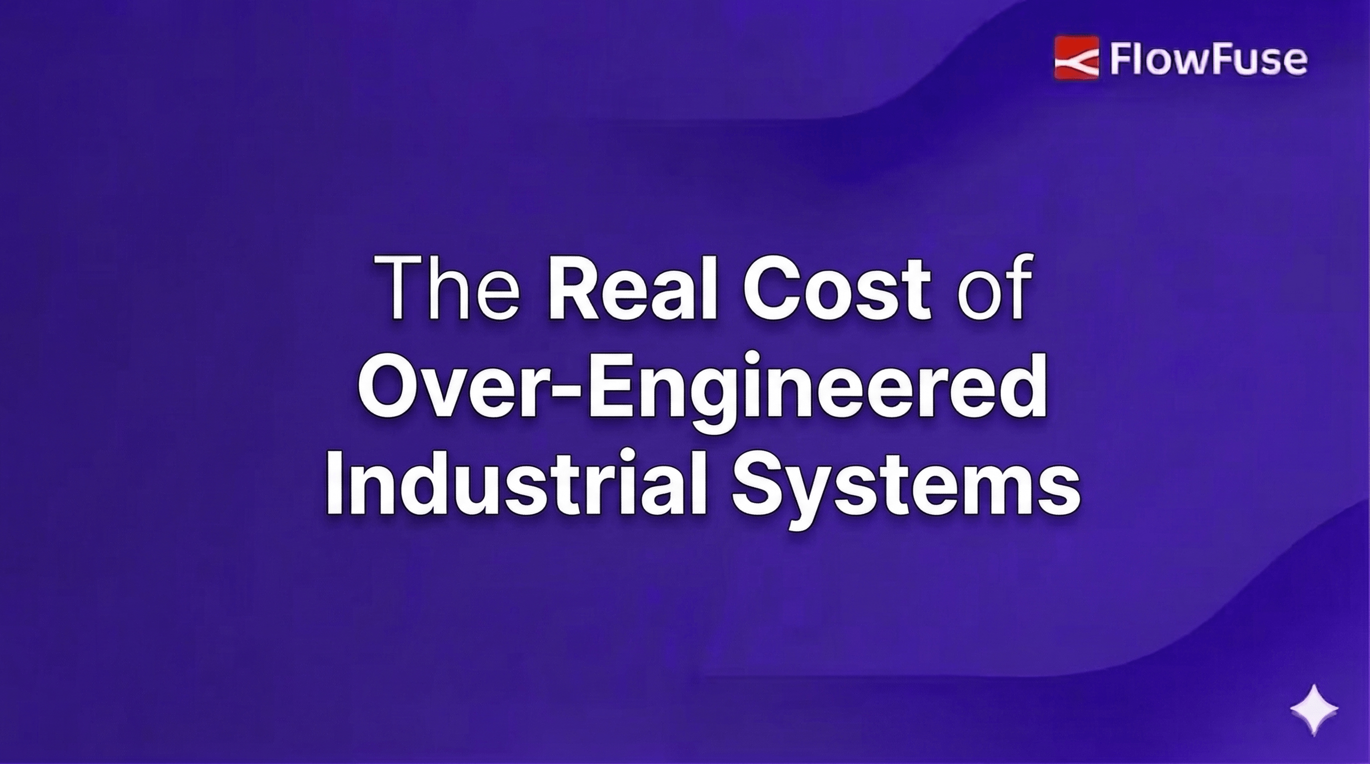 The Real Cost of Over-Engineered Industrial Systems